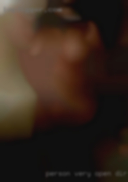 Person, very open, direct horny and genuine.